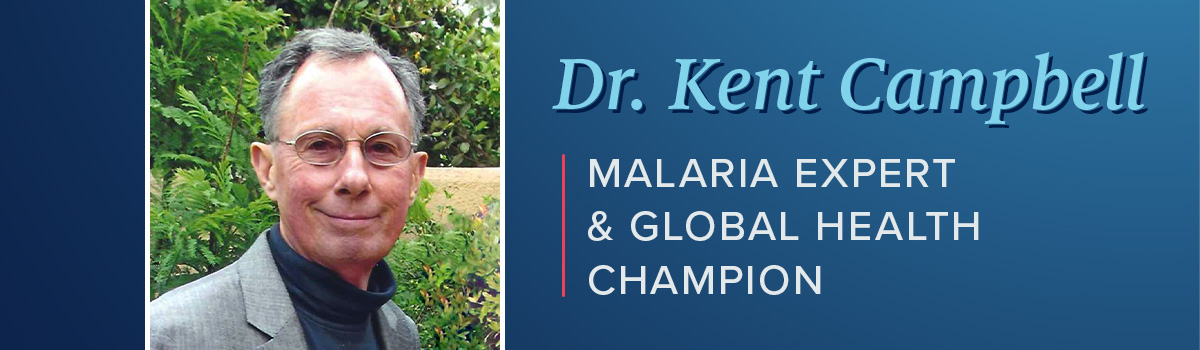 Dr. Kent Campbell, Malaria expert and global health champion