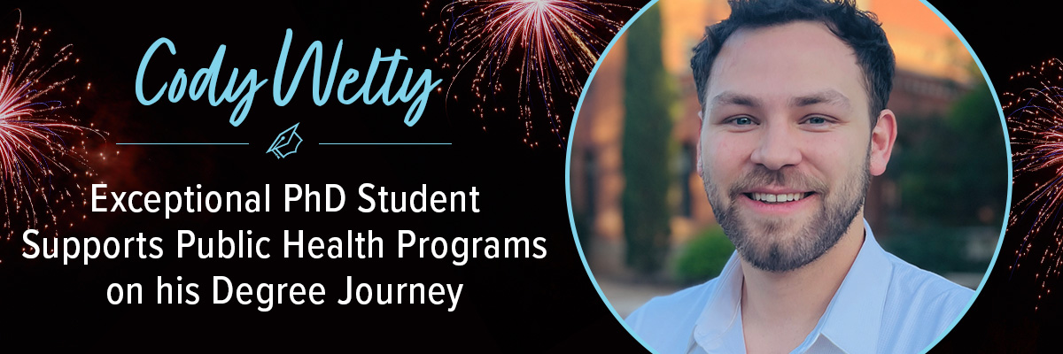 Cody Welty MSPH, PhD - Exceptional PhD Student Supports Public Health Programs on his Degree Journey