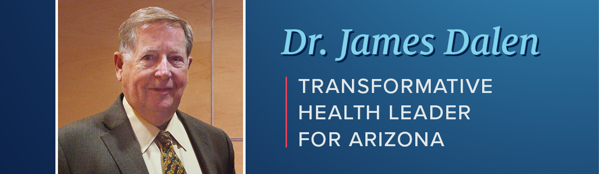 Dr. James Dalen - Transformative Health Leader for Arizona