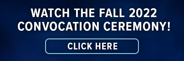 Watch the Fall 2022 Convocation Ceremony!