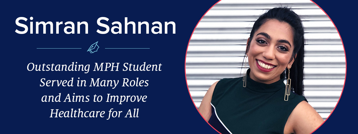 Simran Sahnan -- Outstanding MPH Student Served in Many Roles and Aims to Improve Healthcare for All