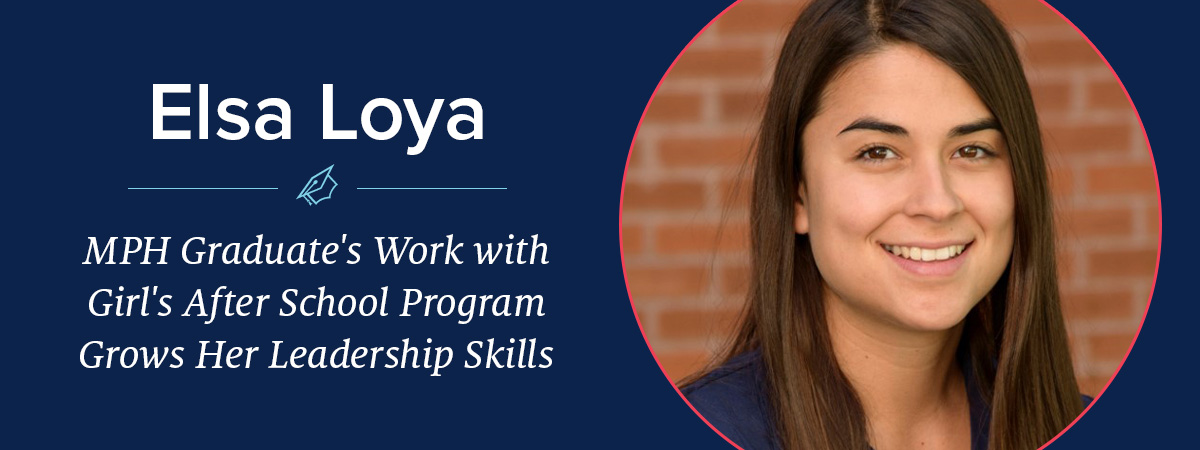 Elsa Loya -- MPH Graduate's Work with Girl's After School Program Grows Her Leadership Skills